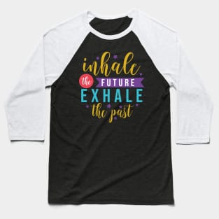 Inhale the future exhale the past motivation lettering quote Baseball T-Shirt